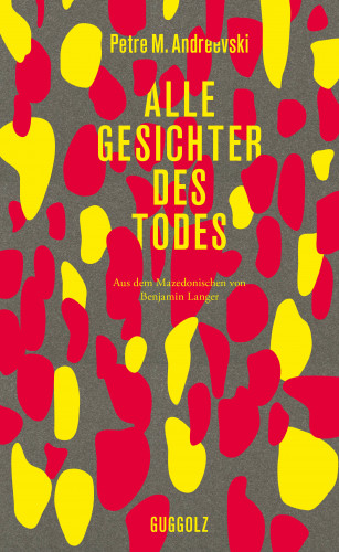 Petre M. Andreevski: Alle Gesichter des Todes