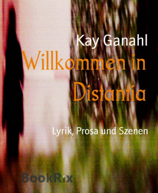 Kay Ganahl: Willkommen in Distantia