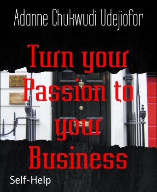 Adanne Chukwudi Udejiofor: Turn your Passion to your Business