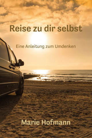 Marie Hofmann: Reise zu dir selbst - Eine Anleitung zum Umdenke