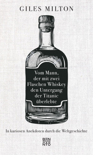 Giles Milton: Vom Mann, der mit zwei Flaschen Whiskey den Untergang der Titanic überlebte