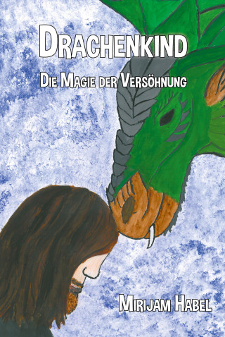 Mirijam Habel: Drachenkind - Die Magie der Versöhnung