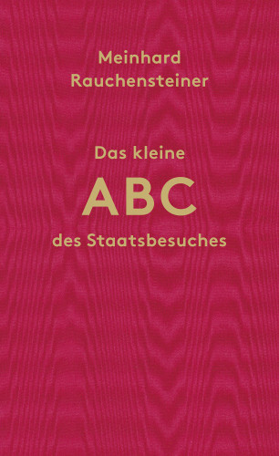 Meinhard Rauchensteiner: Das kleine ABC des Staatsbesuches