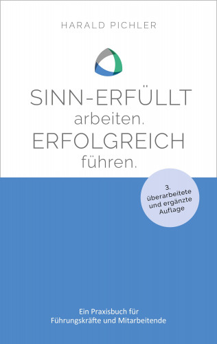 Harald Pichler: Sinn-erfüllt arbeiten. Erfolgreich führen.