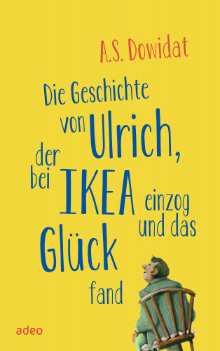 A.S. Dowidat: Die Geschichte von Ulrich, der bei Ikea einzog und das Glück fand