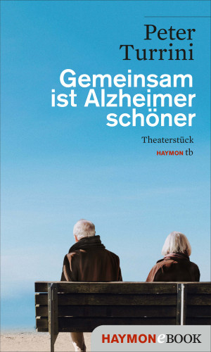 Peter Turrini: Gemeinsam ist Alzheimer schöner