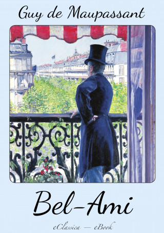 Guy de Maupassant: Guy de Maupassant: Bel Ami (Deutsche Ausgabe)