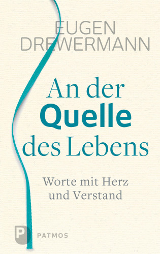 Eugen Drewermann: An der Quelle des Lebens