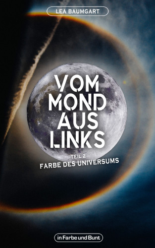 Lea Baumgart, Weltenwandler: Vom Mond aus links - Teil 2: Farbe des Universums