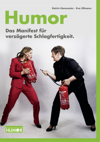 Katrin Hansmeier, Eva Ullmann: Humor. Das Manifest für verzögerte Schlagfertigkeit.