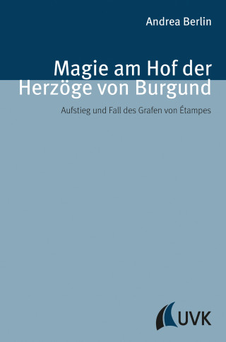 Andrea Berlin: Magie am Hof der Herzöge von Burgund