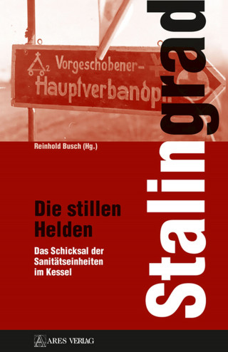 Reinhold Busch: Stalingrad - Die stillen Helden