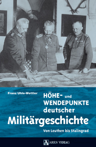 Franz Uhle-Wettler: Höhe- und Wendepunkte deutscher Militärgeschichte