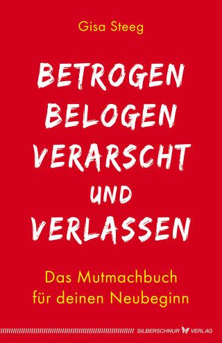 Gisa Steeg: Betrogen, belogen, verarscht und verlassen