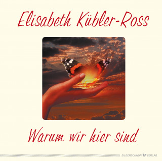 Elisabeth Kübler-Ross: Warum wir hier sind