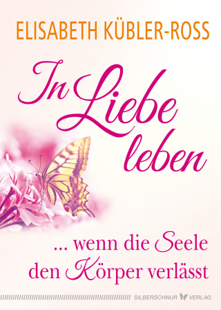 Elisabeth Kübler-Ross: In Liebe leben