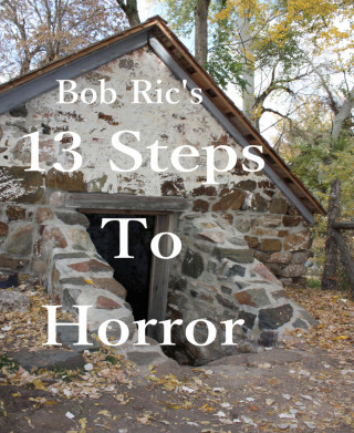 bob Ric: 13 Steps To Horror