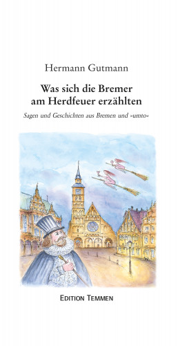 Hermann Gutmann: Was sich die Bremer am Herdfeuer erzählten