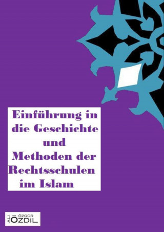 Ali Özgür Özdil: Einführung in die Geschichte und Methoden der Rechtsschulen im Islam