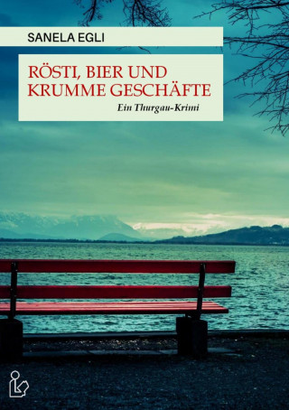 Sanela Egli: RÖSTI, BIER UND KRUMME GESCHÄFTE