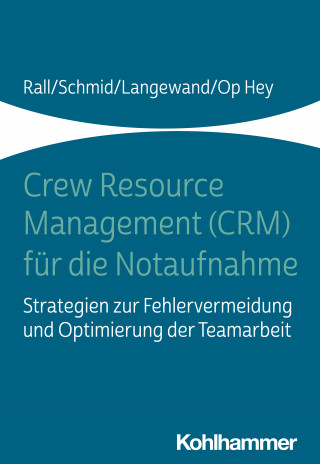 Marcus Rall, Katharina Schmid, Sascha Langewand, Frank Op Hey: Crew Resource Management (CRM) für die Notaufnahme