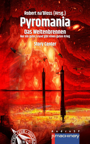 Detlef Klewer, Markus Cremer, Paul Sanker, Stefan Lochner, Petra Gugel, Nele Sickel, Enzo Asui, Michael Rosploch, Wiebke Pfohl, Marlin Gerrit, Victor Boden, Marc Späni: PYROMANIA. DAS WELTENBRENNEN