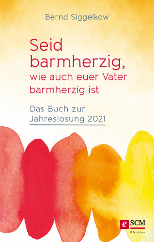 Bernd Siggelkow: Seid barmherzig, wie auch euer Vater barmherzig ist