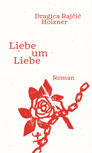 Dragica Rajčić Holzner: Liebe um Liebe