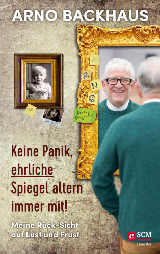 Arno Backhaus: Keine Panik, ehrliche Spiegel altern immer mit!