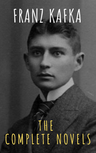 Franz Kafka, The griffin classics: Franz Kafka: The Complete Novels