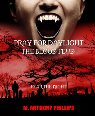 M. Anthony Phillips: Pray for Daylight/the Blood Feud