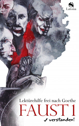 Latona: Faust 1 verstanden! Lektürehilfe frei nach Goethe
