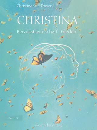 Christina von Dreien: Christina, Band 3: Bewusstsein schafft Frieden