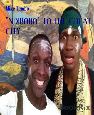 Mike Tembo: "NDIBOBO" TO THE GREAT CITY