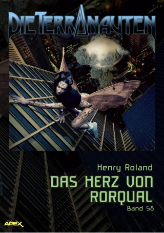 Henry Roland: DIE TERRANAUTEN, Band 58: DAS HERZ VON RORQUAL