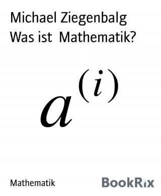 Michael Ziegenbalg: Was ist Mathematik?