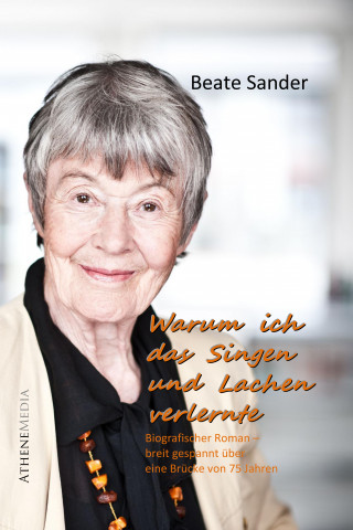 Beate Sander: Warum ich das Lachen und Singen verlernte (Autobiografie)