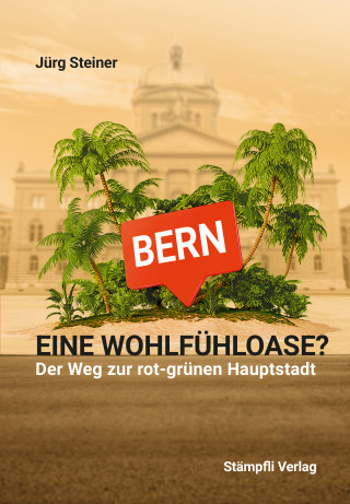Jürg Steiner: Bern - eine Wohlfühloase?