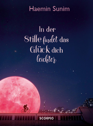 Haemin Sunim: In der Stille findet das Glück dich leichter