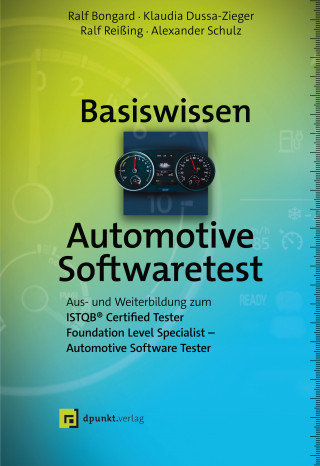 Ralf Bongard, Klaudia Dussa-Zieger, Ralf Reißing, Alexander Schulz: Basiswissen Automotive Softwaretest