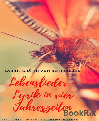 Sabine Gräfin von Rothenfels: Lebenslieder - Lyrik in vier Jahreszeiten