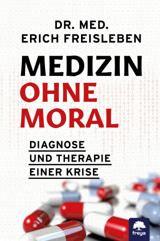 Dr. med. Freisleben Erich: Medizin ohne Moral