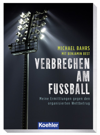 Michael Bahrs, Benjamin Best: VERBRECHEN AM FUSSBALL