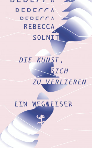 Rebecca Solnit: Die Kunst, sich zu verlieren