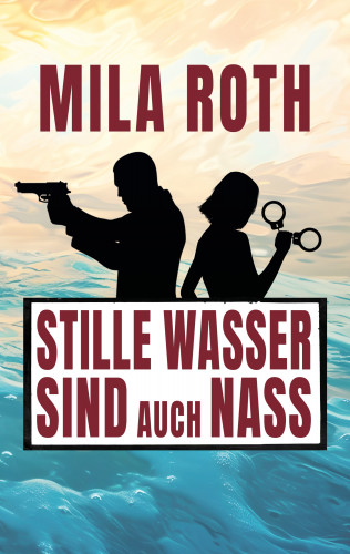 Mila Roth: Stille Wasser sind auch nass