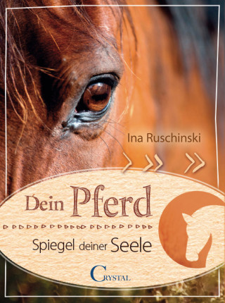 Ina Ruschinski: Dein Pferd - Spiegel deiner Seele