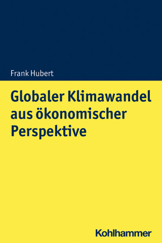 Frank Hubert: Globaler Klimawandel aus ökonomischer Perspektive