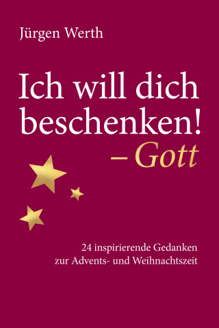 Jürgen Werth: Ich will dich beschenken! - Gott