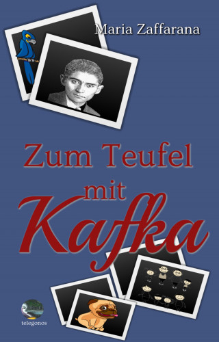 Maria Zaffarana: Zum Teufel mit Kafka