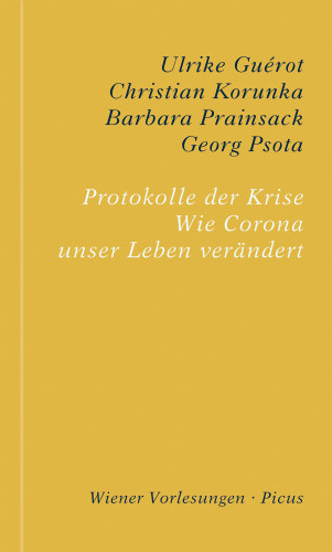 Ulrike Guérot, Christian Korunka, Barbara Prainsack, Georg Psota: Protokolle der Krise
